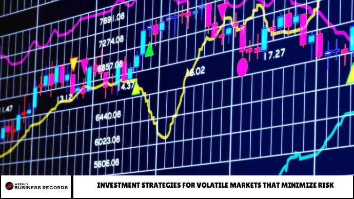 Investment Strategies for Volatile Markets That Minimize Risk Strategies for Volatile Market